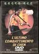 DVD0017 - L'ULTIMO COMBATTIMENTO DI CHEN